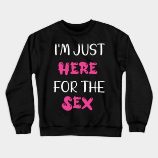 Im just here for the sex - Gender Reveal Gift For Her Crewneck Sweatshirt